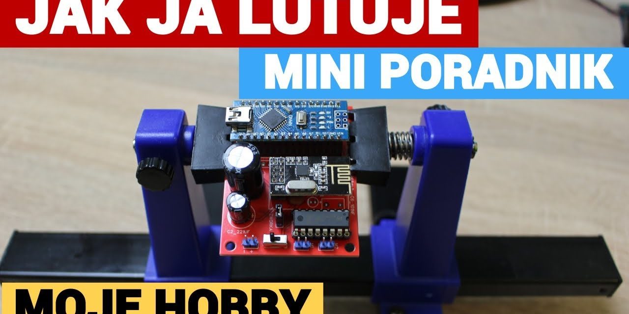 JAK JA LUTUJE – mini poradnik hobbysty elektronika